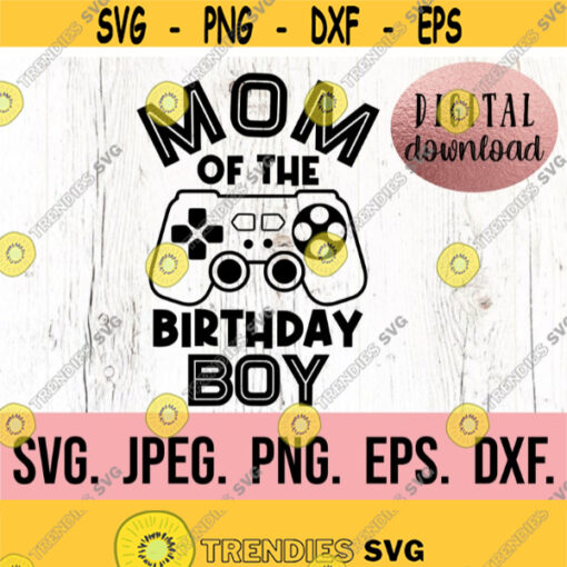 Mom of the Birthday Boy SVG Birthday Gamer SVG Instant Download Cricut Cut File Video Game Birthday Theme Family Gaming Birthday Design 115