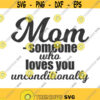 Mom someone who loves you unconditionally svg mothers day svg mom svg png dxf Cutting files Cricut Cute svg designs print for t shirt Design 856