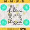 Mom svg png jpeg dxf Her Children Rise Up Call Her Blessed Proverbs 31 28 cutting file Commercial Use Mothers Day Family 595