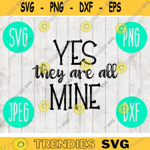 Mom svg png jpeg dxf Yes They Are All Mine Silhouette Cricut cutting file Commercial Use Vinyl Cut File Mothers Day Family 369