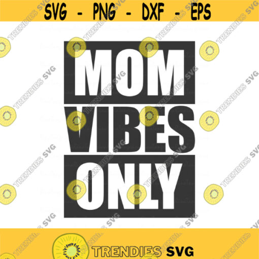 Mom vibes only svg mothers day svg mom svg png dxf Cutting files Cricut Cute svg designs print for t shirt quote svg Design 495