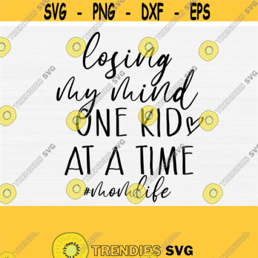 Momlife Svg Losing My Mind One Kid At a Time Svg Hashtag Mom Life Svg Mom Funny Svg Cut File for Shirt Mothers Day Shirt SvgVector Use Design 863