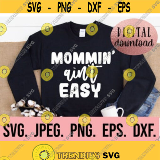 Mommin Aint Easy SVG Digital Download Cricut Cut File Mom Funny SVG Mom Life Shirt Bad Moms Club Funny Quote SVG Silhouette Design 8