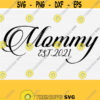Mommy Est 2021 Svg New Mommy Mommy To Be Future Mommy First Time Mommy Cutting files for use with Silhouette Studio ScanNCut Cricut Design 782