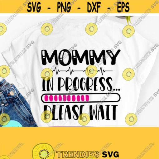 Mommy In Progress SVG Pregnant Svg Maternity Svg New Mom Svg Baby Announcement Funny Mom Svg Gender Reveal Svg Png Dxf Eps Digital Design 51
