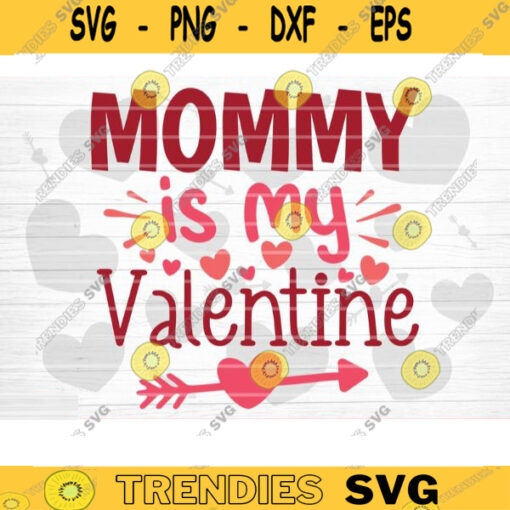 Mommy Is My Valentine SVG Cut File Valentines Day SVG Valentines Couple Svg Love Svg Valentines Day Shirt Silhouette Cricut Design 1437 copy