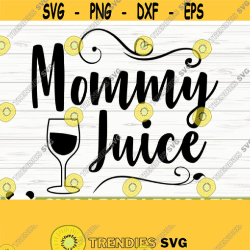 Mommy Juice Svg Funny Wine Svg Wine Quote Svg Wine Glass Svg Mom Life Svg Wine Lover Svg Alcohol Svg Wine Cut File Wine dxf Design 243