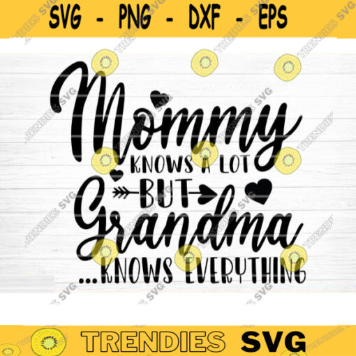 Mommy Knows A Lot Grandma Knows Everything Svg Cut File Grandma Vector Printable Clipart Grandparents Life Quote Bundle Grandma Life Design 634 copy