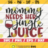 Mommy Needs Her Jingle Juice SVG Christmas SVG Cut File Cricut Commercial use Christmas Wine SVG Holiday Svg Winter Svg Design 966