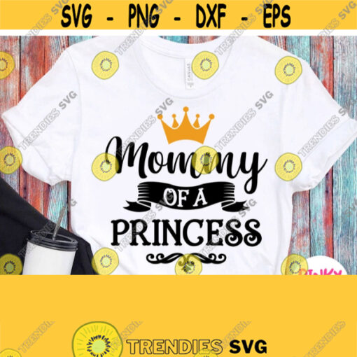 Mommy Of A Princess Svg Black Saying with Crown Mom Of A Girl Svg Birthday Girl or Baby Shower Family Shirts Cuttable Printable File Design 76