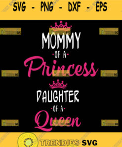 Mommy Of A Princess Svg Daughter Of A Queen Svg Mother Crown Svg Princess Crown Svg 1