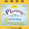 Mommy Of The Birhday Princess Svg MommyS Princess Svg Daughter Birthday Girl Svg 1