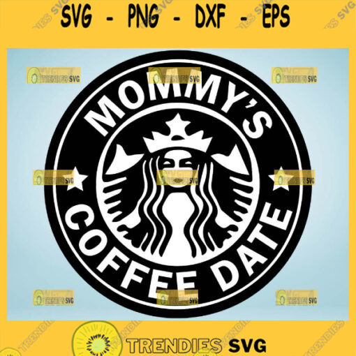 MommyS Coffee Date Svg Mama Needs Coffee Svg Mom Starbucks Cup Svg 1