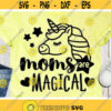 Moms are Magical Svg Unicorn Mom Svg Mothers Day Svg Mommy Life Mom Shirt Saying Svg Dxf Eps Birthday Silhouette Cricut Cut Files Design 215 .jpg