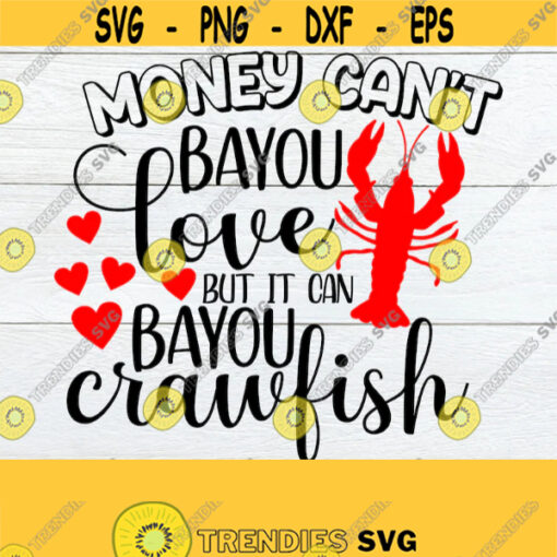 Money Cant Bayou Love But It Can Bayou Crawfish Mardi Gras svg Cute Mardi Gras SVG Mardi Gras Shirt svgCrawfish svg Cut File SVG Design 966