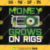Money Grows On Rigs Svg