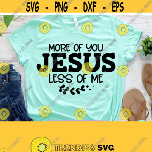 More Of You Jesus Less Of Me Svg Bible Verse Svg Christian Quotes Svg Dxf Png Silhouette Cricut Digital Scripture Svg Mom Svg Sayings Design 912