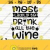 Most Likely To Drink All The Wine Svg Funny Wine Svg Wine Quote Svg Wine Glass Svg Mom Life Svg Wine Lover Svg Alcohol Svg Wine dxf Design 542
