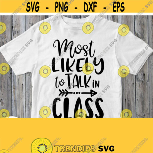 Most Likely To Talk In Class Svg School T shirt Quote File Cuttable Printable Image for Student T shirt Boy Girl Design Silhouette Design 195