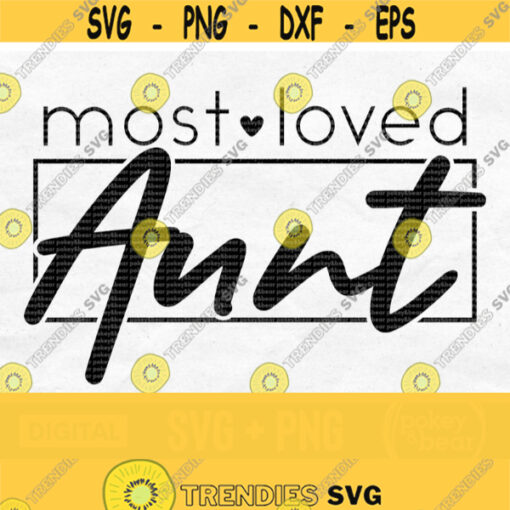 Most Loved Aunt Svg Aunt Shirt Svg Auntie Svg Best Aunt Ever Svg Aunt Life Svg Aunt Cut File Most Loved Aunt Png Design 542