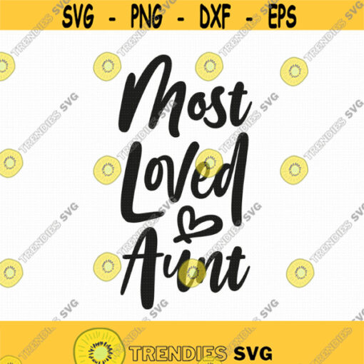 Most Loved Aunt Svg Png Eps Pdf Files Aunt Life Svg Grandma Shirt Svg Svg Grandma Files Valentines Grandma Valentines Day Design 392