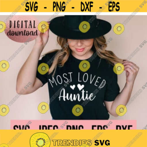 Most Loved Auntie SVG Auntie SVG Aunt Shirt Design Instant Download Cricut Cut File Best Aunt Ever Aunt Life Design Aunt Life Design 468