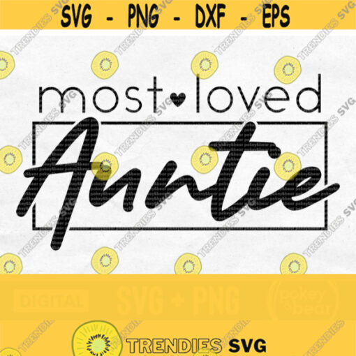 Most Loved Auntie Svg Aunt Life Svg Aunt Svg Aunt Shirt Svg Auntie Life Svg Auntie Shirt Svg Best Aunt Ever Svg Most Loved Auntie Png Design 572