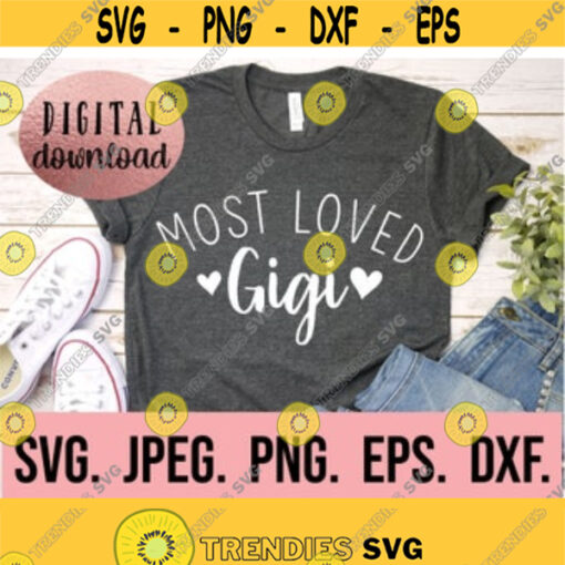Most Loved Gigi SVG Gigi Shirt Instant Download Gigi SVG Gigi Design Mothers Day svg Cricut Cut File Best Gigi Ever PNG Design 198