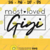 Most Loved Gigi Svg Gigi Shirt Svg Gigi Life Svg Mothers Day Svg Most Loved Gigi Png Gigi Design Gigi Heart Svg Best Gigi Svg Design 578