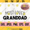 Most Loved Granddad SVG Granddad Design Fathers Day SVG Fathers Day Shirt Grampa Life Cricut Cut File Papa Shirt SVG Cricut Design 729