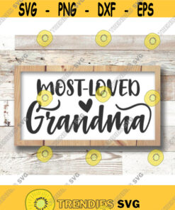 Most Loved Grandma Svg Grandma Svg Grandma Gift Grandparent Svg Grandmother Svg Vector Image Cut File For Cricut And Silhouette Design 719