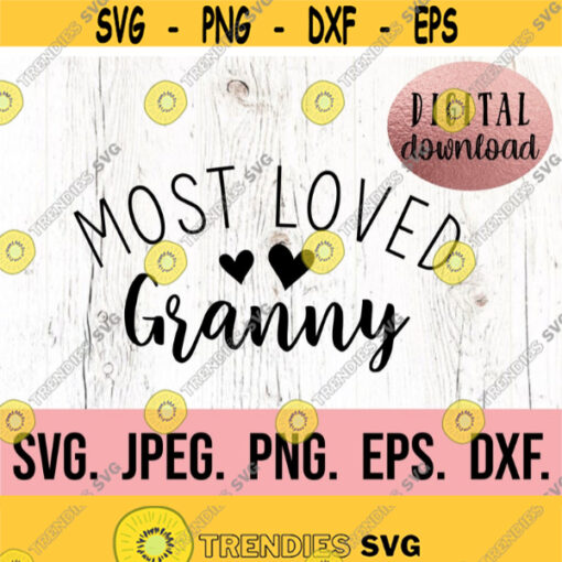 Most Loved Granny SVG Granny Shirt Cricut Cut File Granny SVG Granny Shirt Design Digital Download Instant Download Best Granny Design 801