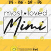 Most Loved Mimi Svg Mimi Heart Svg Mimi Shirt Svg Mothers Day Svg Mimi Tumbler Svg Mimi Design Best Mimi Svg Most Loved Mimi Png Design 577