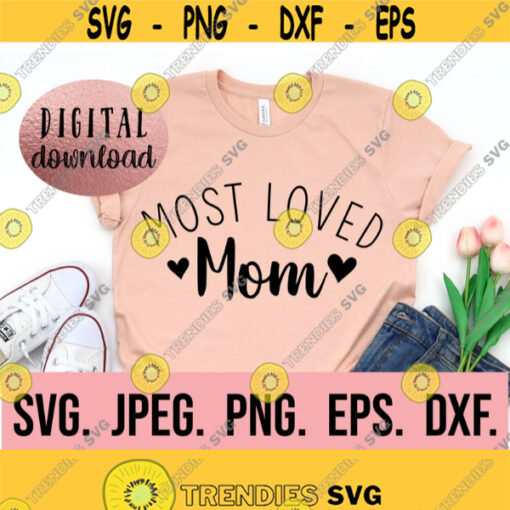 Most Loved Mom SVG Best Mom Ever svg Mama Shirt Mama SVG Instant Download Mom Life svg Mama PNG Mothers Day svg Mom Gift Design 799