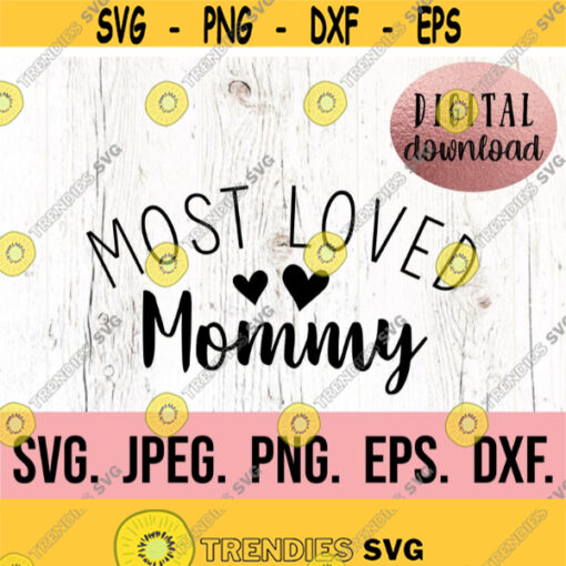 Most Loved Mommy SVG Best Mom Ever svg Mama Shirt Mama SVG Mama Shirt Design Mom Life svg Mama PNG Mothers Day svg Mom Gift Design 800
