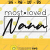 Most Loved Nana Svg Nana Heart Svg Nana Shirt Svg Best Nana Svg Mothers Day Svg Grandma Svg Nana Life Svg Most Loved Nana Png Design 288