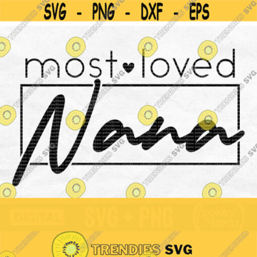 Most Loved Nana Svg Nana Heart Svg Nana Shirt Svg Best Nana Svg Mothers Day Svg Grandma Svg Nana Life Svg Most Loved Nana Png Design 288