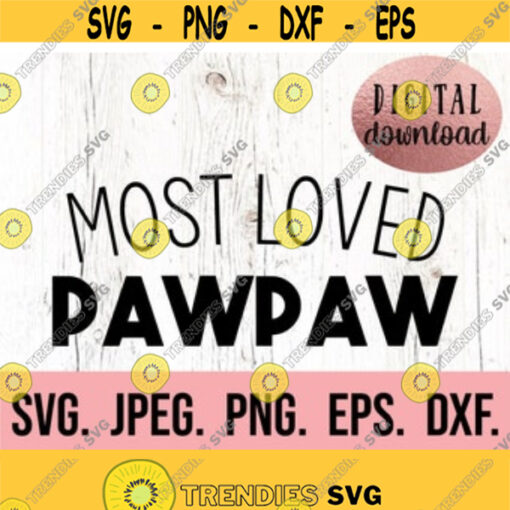 Most Loved Pawpaw SVG Best Pawpaw Ever Design Fathers Day SVG Fathers Day Shirt Cricut Cut File Papa SVG Instant Download png Design 183