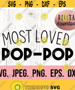 Most Loved Pop Pop Svg Best Pop Pop Ever Design Fathers Day Svg Fathers Day Shirt Cricut Cut File Papa Svg Download Design 923