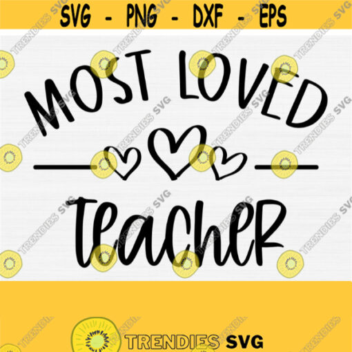 Most Loved Teacher Svg Funny Teacher Shirt Svg Files for Cricut Digital Cut Cutting FileTeacher Appreciation svg Teacher SvgPngEps Design 559