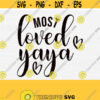 Most Loved Yaya SVG One Loved Yaya Yaya Life New Yaya Best Yaya Ever Cutting files for use with Silhouette Studio ScanNCut Cricut Design 849