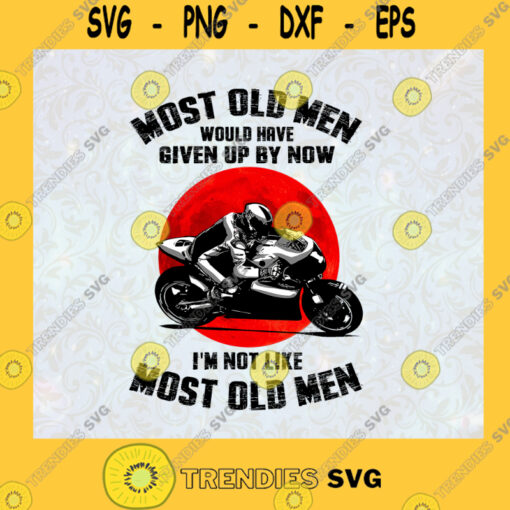 Most old men Would Have Given By Now Not Like Old Men Superbike racing Motorsport biker Moto racing SVG Digital Files Cut Files For Cricut Instant Download Vector Download Print Files