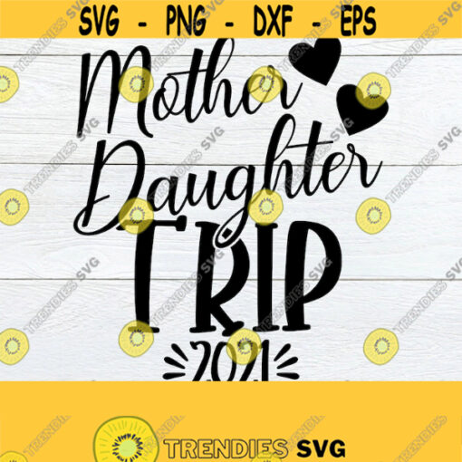 Mother Daughter Trip Girls Trip SVG Mother Daughter Vacation Family VacationMommy And Me SVG Mother Daughter svg Mothers Day SVG Design 1729