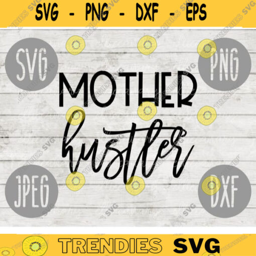 Mother Hustler Mom SVG svg png jpeg dxf Commercial Use Vinyl Cut File First Mothers Day Funny Saying Birthday Mom of Littles 925