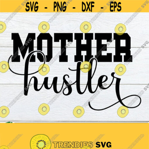 Mother Hustler Mom svg Mothers Day Mothers Day SVG Mother Hustler svg Hustling Mom Cute Mom svg Cute Mom Shirt Design Cut FileSVG Design 1296
