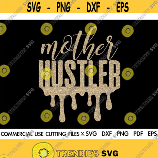 Mother Hustler SVG Hustler Svg Hustle Hard Svg Mother Svg Mama Boss Svg Strong Women Svg Momlife Svg Mom Svg Mama Svg Cut File Design 346
