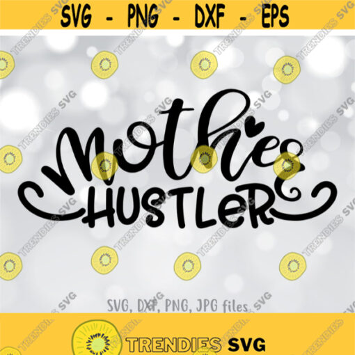 Mother Hustler SVG Mom Life SVG Mom Boss svg Mothers Day svg Mom Shirt Design Mom Quote Sayings svg Cricut Silhouette cut files Design 564