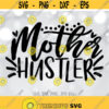 Mother Hustler SVG Mom Life SVG Mom Boss svg Mothers Day svg Mom Shirt Design Mom Quote Sayings svg Cricut Silhouette cut files Design 777