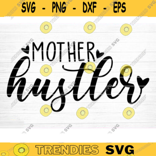 Mother Hustler Svg File Mother Hustler Vector Printable Clipart Funny Mom Quote Svg Mama Saying Mama Sign Mom Gift Svg Decal Design 925 copy