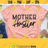 Mother Hustler Svg Mom Svg Sayings Mom Svg Designs Dxf Eps Png Silhouette Cricut Cameo Digital Mom Life Svg Girl Boss Svg Mom Svg Design 361